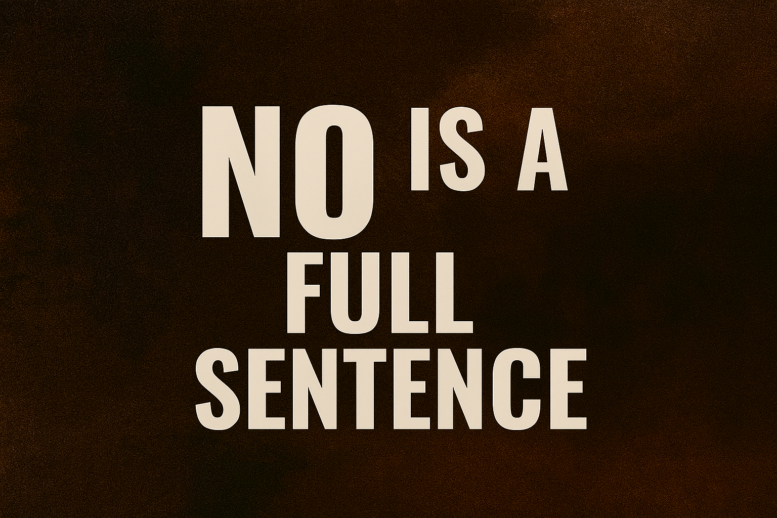 A textured vintage background with bold white text reading “NO IS A FULL SENTENCE.” The design evokes strength and clarity, honoring the legacy of boundary-setting in Black families.